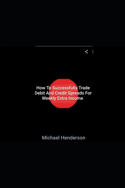 Couverture_How To Successfully Trade Debit and Credit Spreads For Weekly Extra Income