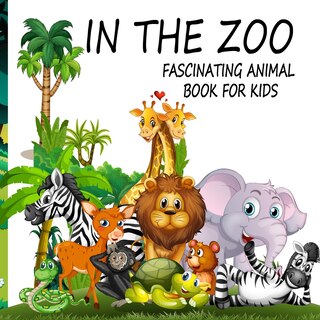 Front cover_In The Zoo- Fascinating Animal Book For Kids