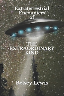 Front cover_Extraterrestrial Encounters of The Extraordinary Kind