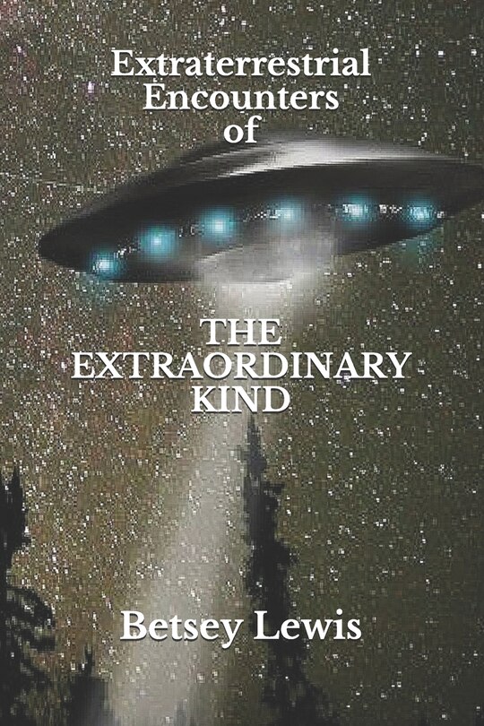 Front cover_Extraterrestrial Encounters of The Extraordinary Kind