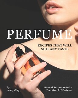 Couverture_Perfume Recipes That Will Suit Any Taste