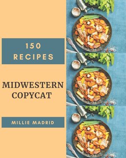 Couverture_150 Midwestern Copycat Recipes