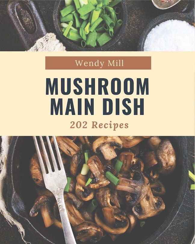 Front cover_202 Mushroom Main Dish Recipes