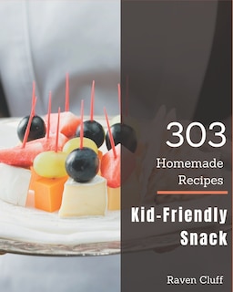 Front cover_303 Homemade Kid-Friendly Snack Recipes