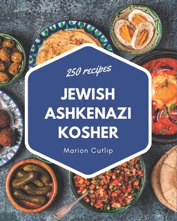 Front cover_250 Jewish Ashkenazi Kosher Recipes