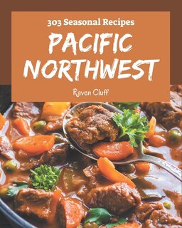 Front cover_303 Pacific Northwest Seasonal Recipes