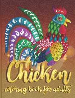 Chicken Coloring Book For Adults: 30 Beautiful Collection of Chickens and Roosters Adults Coloring Book for Relaxation, Stress Relief and Boost Creativity