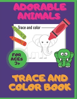 Front cover_Adorable Animals. Trace And Color Book. Ages 3+