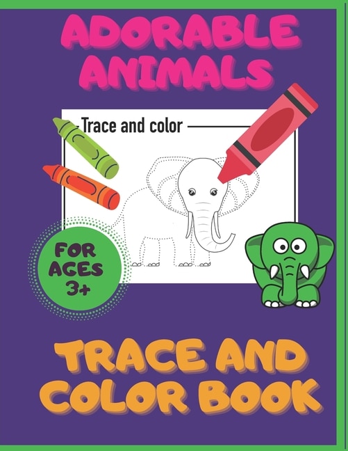 Front cover_Adorable Animals. Trace And Color Book. Ages 3+
