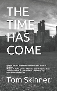 The Time Has Come: Message At NCPBA (National Conference for Pioneering Black America) Banquet by Tom Skinner In Detroit May 1993. Reported by Donovan Case