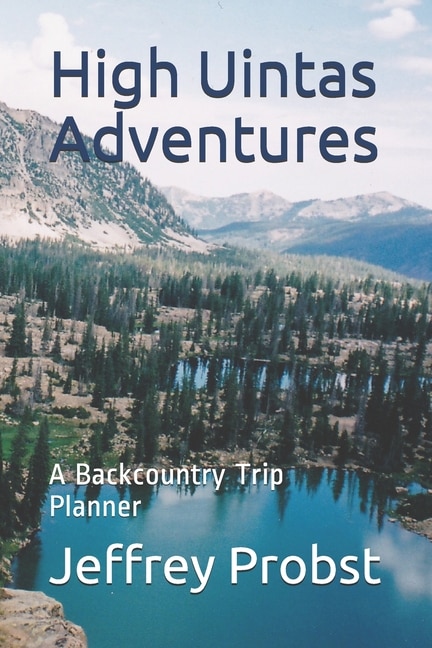 High Uintas Adventures: A Backcountry Trip Planner