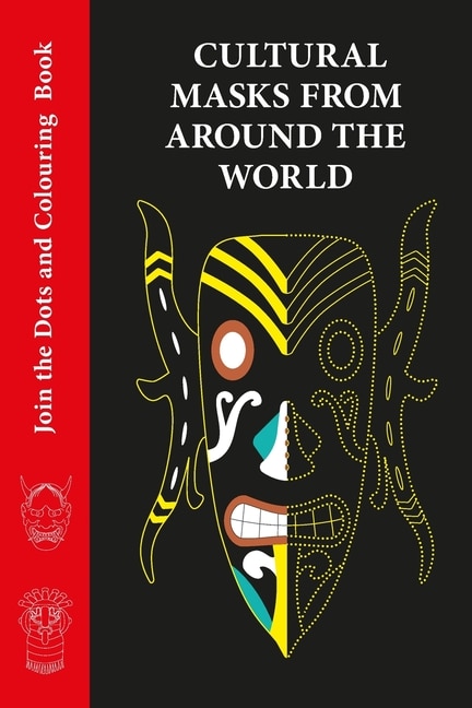 Cultural Masks from Around the World - Join the dots and Colouring book: Not Your Average Join the Dots and Colouring Book