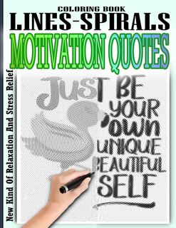 Motivation Quotes Lines & Spirals Coloring Book: Large Print Designs (Beautiful Adult Coloring Books), Color Your Way To A Calm, Positive Mood, An Adult Coloring Book with Motivational Sayings and Positive Affirmations for Confidence and Relaxation