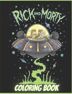 Rick And Morty: Coloring Book For Kids And Adults With Fun, Easy, And Relaxing (coloring Books For Adults And Kids