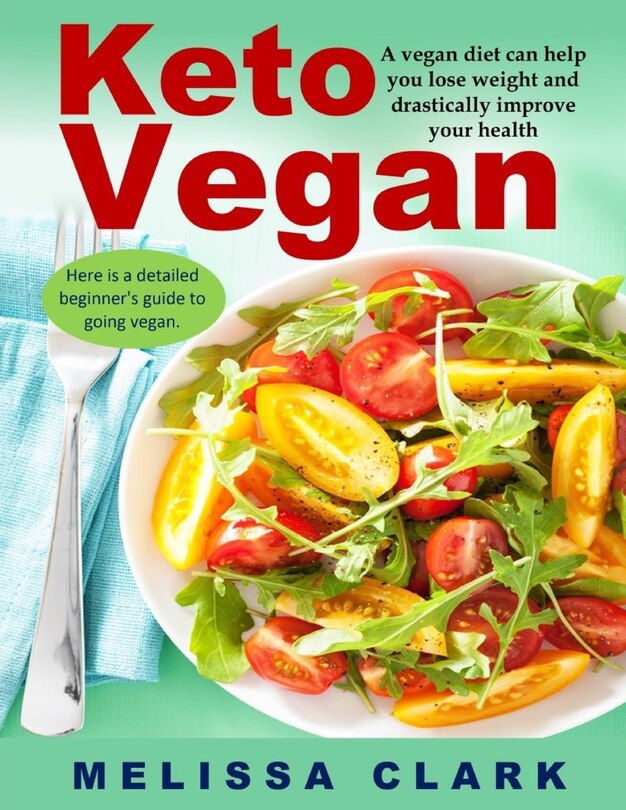 Keto Vegan: A vegan diet can help you lose weight and drastically improve your health - Here is a detailed beginner's guide to going vegan.