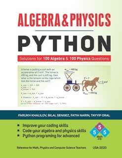 Algebra & Physics - Python: Python Solutions for 100 Algebra and 100 Physics Questions -