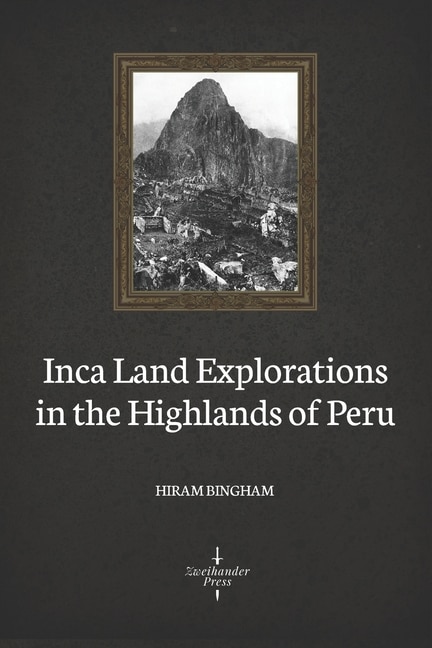 Couverture_Inca Land Explorations in the Highlands of Peru (Illustrated)