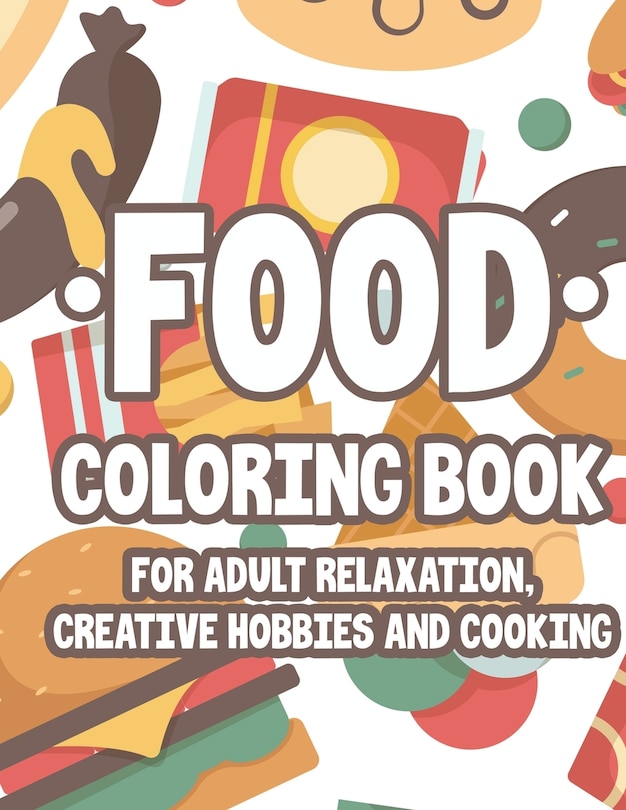 Couverture_Food Coloring Book For Adult Relaxation Creative Hobbies And Cooking