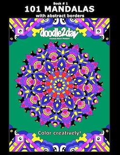 Couverture_101 MANDALAS with abstract borders. Adult coloring book with many exciting doodles to explore! Book # 1