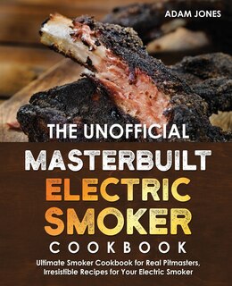 Front cover_The Unofficial Masterbuilt Electric Smoker Cookbook