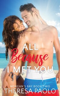 Front cover_All Because I Met You (Morgan's Bay, #2)