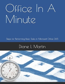 Office In A Minute: Steps for Performing Basic Tasks in Microsoft Office 365