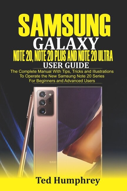 Samsung Galaxy Note 20, Note 20 Plus And Note 20 Ultra User Guide: The Complete Manual With Tips, Tricks And Illustrations To Operate The New Samsung Note 20 Series F