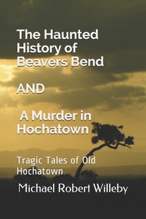 Couverture_The Haunted History of Beavers Bend and A Murder in Hochatown
