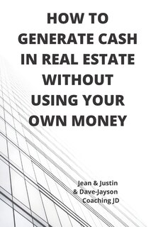 Couverture_How to Generate Cash in Real Estate Without Using Your Own Money