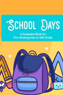 Front cover_School Days A Keepsake Book For Pre-Kindergarten To 12th Grade