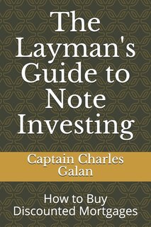 The Layman's Guide To Note Investing: How To Buy Discounted Mortgages