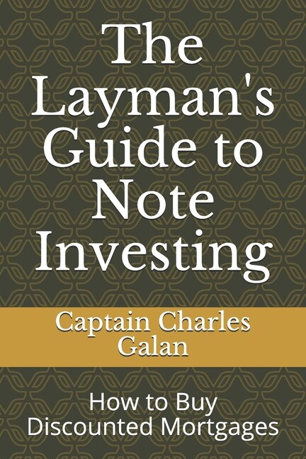 The Layman's Guide To Note Investing: How To Buy Discounted Mortgages