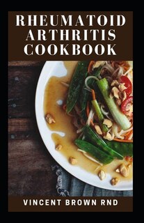 Rheumatoid Arthritis Cookbook: The Effective Anti-Inflammatory Recipes And Meal Plan To Heal Immune System And Restore Health