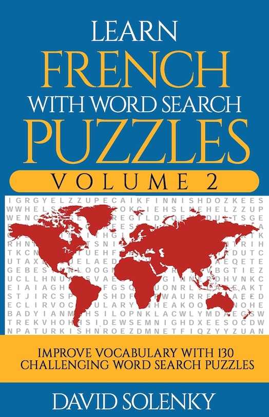 Learn French with Word Search Puzzles Volume 2: Learn French Language Vocabulary with 130 Challenging Bilingual Word Find Puzzles for All Ages