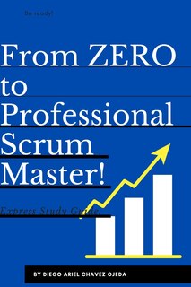 From ZERO to Professional Scrum Master: Express Study Guide
