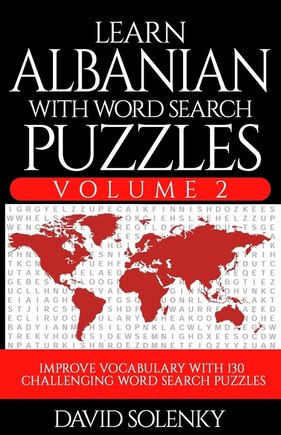 Learn Albanian with Word Search Puzzles Volume 2: Learn Albanian Language Vocabulary with 130 Challenging Bilingual Word Find Puzzles for All Ages