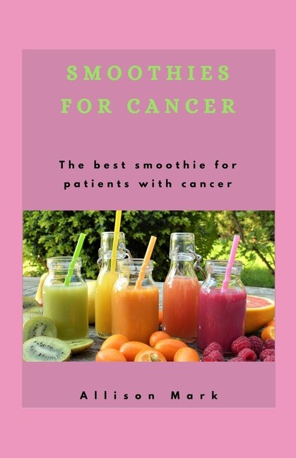 Smoothies for Cancer: The best smoothies for patients with cancer