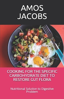Front cover_Cooking for the Specific Carbohydrate Diet to Restore Gut Flora