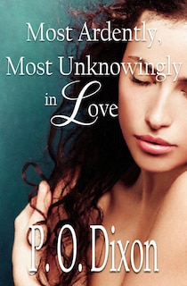 Front cover_Most Ardently, Most Unknowingly in Love