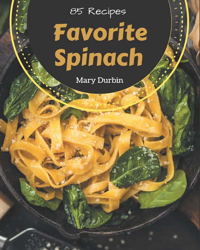 Front cover_85 Favorite Spinach Recipes