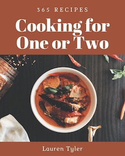 365 Cooking for One or Two Recipes: A Cooking for One or Two Cookbook from the Heart!