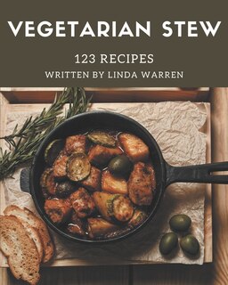 123 Vegetarian Stew Recipes: A Vegetarian Stew Cookbook for Your Gathering