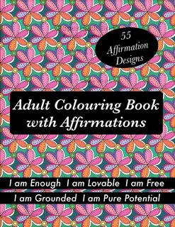 Adult Colouring book with Affirmations: Stress Releasing patterns with Inspirational and Motivational words to Uplift your Life!