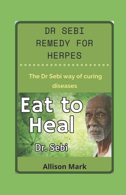 Dr Sebi Remedy for Herpes: The dr sebi way of curing disease