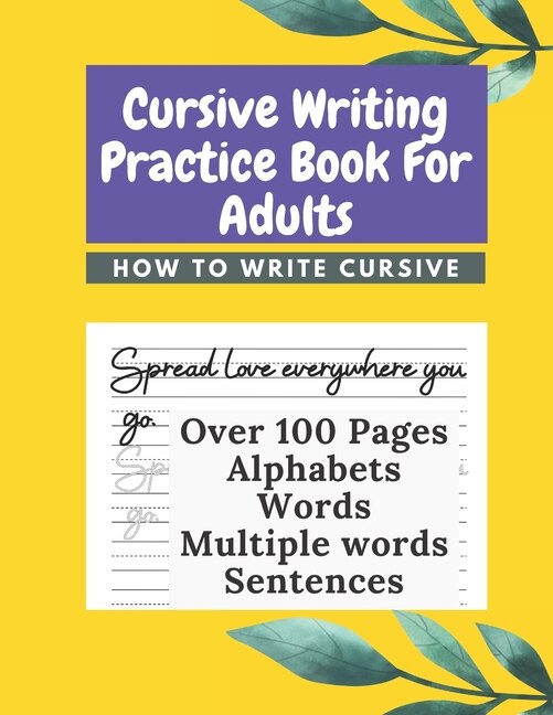 Cursive Writing Practice Book For Adults How To Write Cursive: Handwriting Practice Books For Adults Learn To Write Cursive For Adults.
