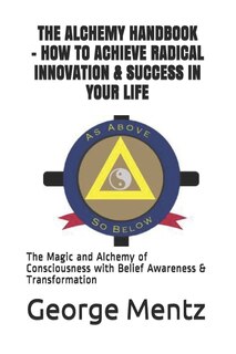 Couverture_The Alchemy Handbook - How to Achieve Radical Innovation & Success in Your Life