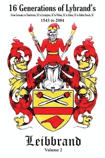 16 Generations of Lybrand's: From Germany to Charleston, SC to Lexington, SC to Pelion, SC to Aiken, SC to Edisto Beach, SC - 1543 to 2004