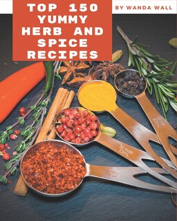 Front cover_Top 150 Yummy Herb and Spice Recipes