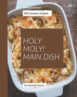 Front cover_Holy Moly! 365 Yummy Main Dish Recipes