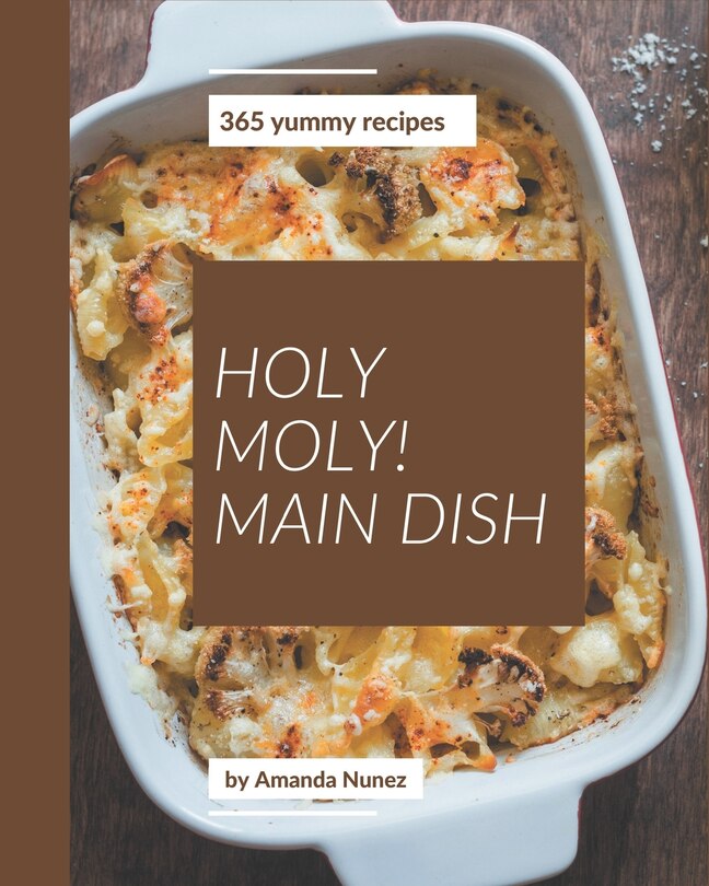Front cover_Holy Moly! 365 Yummy Main Dish Recipes